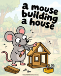 A mouse building a house